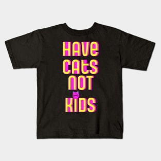 Have Cats Not Kids Kids T-Shirt